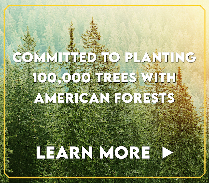 Committed to planting 100,000 trees with American Forests | Learn More
